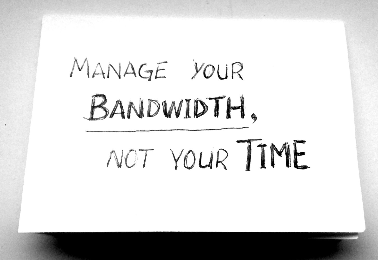 Manage your bandwidth, not your time