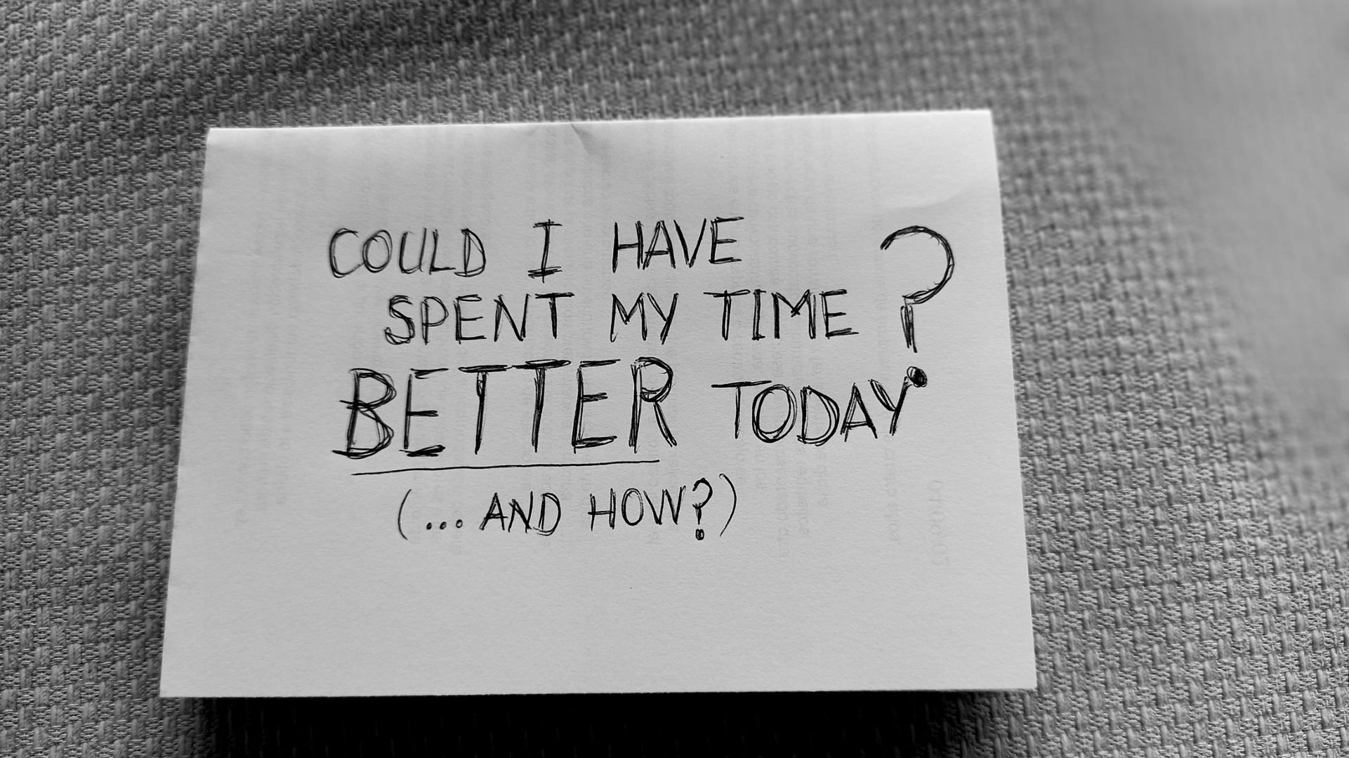 Could I have spent my time better today - and how