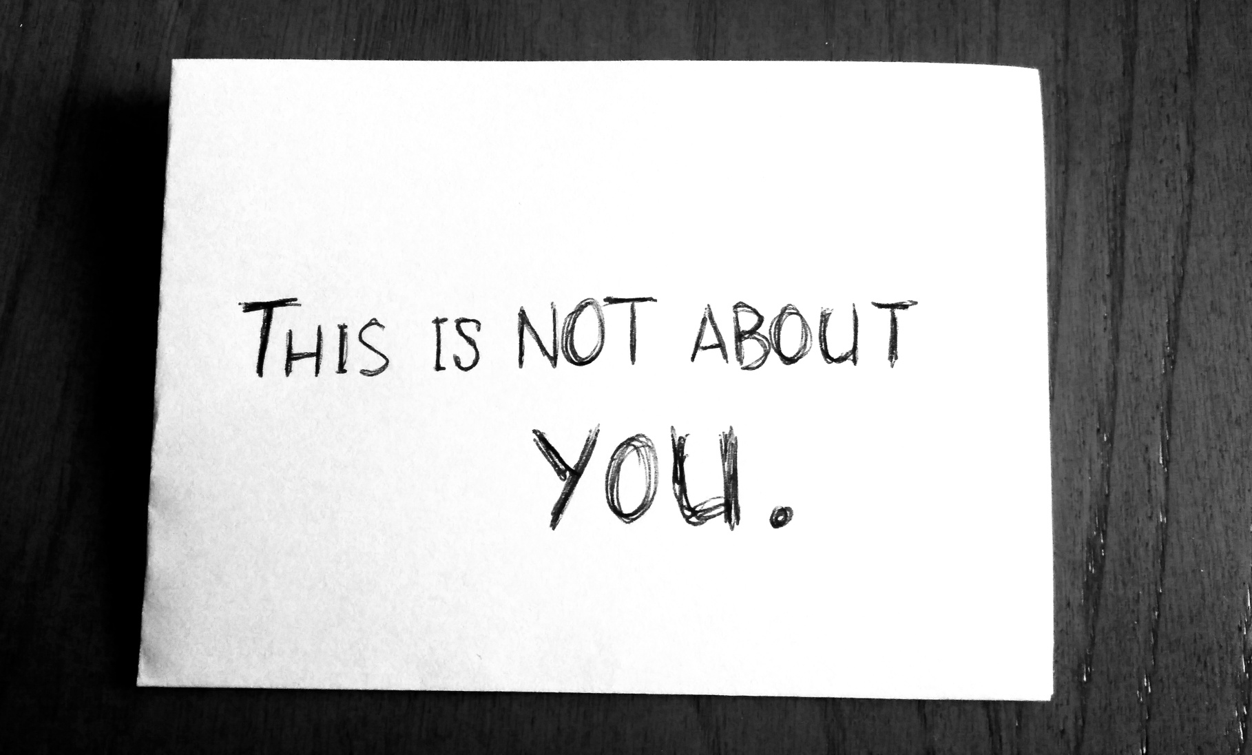 It's not about you.